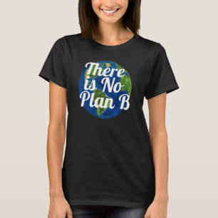 Det finns ingen plan B-jord T Shirt