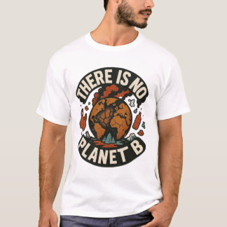 Det finns ingen plan B - miljömedvetenhet Påståend T Shirt