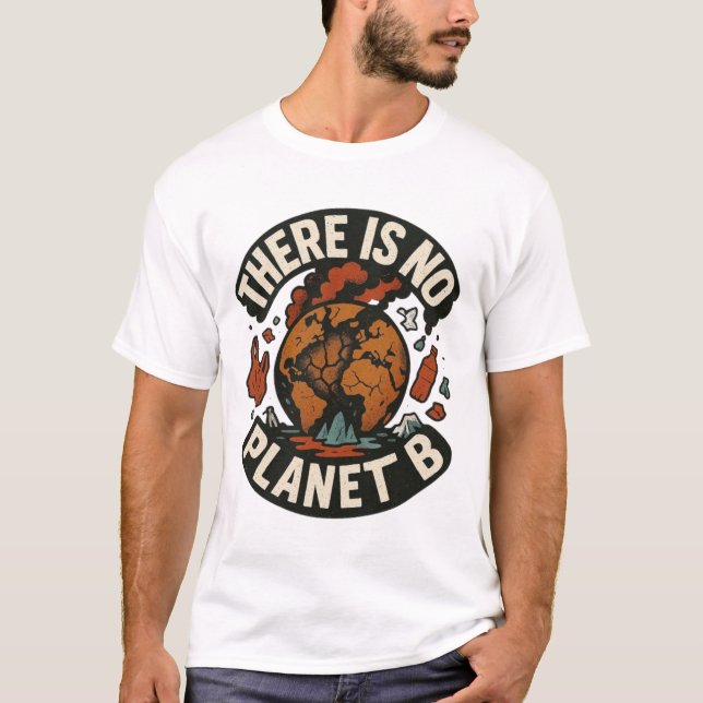 Det finns ingen plan B - miljömedvetenhet Påståend T Shirt (Framsida)