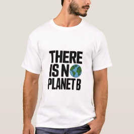 Det finns ingen planet B - jordens förespråkare T Shirt