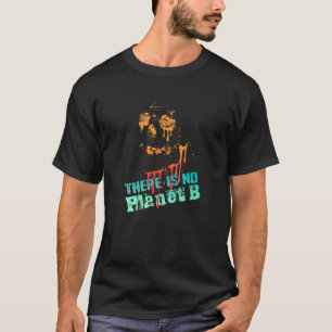 DET FINNS INGEN PLANET B Klimatförändringen är T Shirt