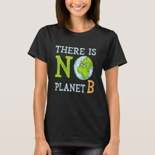 Det finns ingen planeten B Jorden Day & Environmen T Shirt