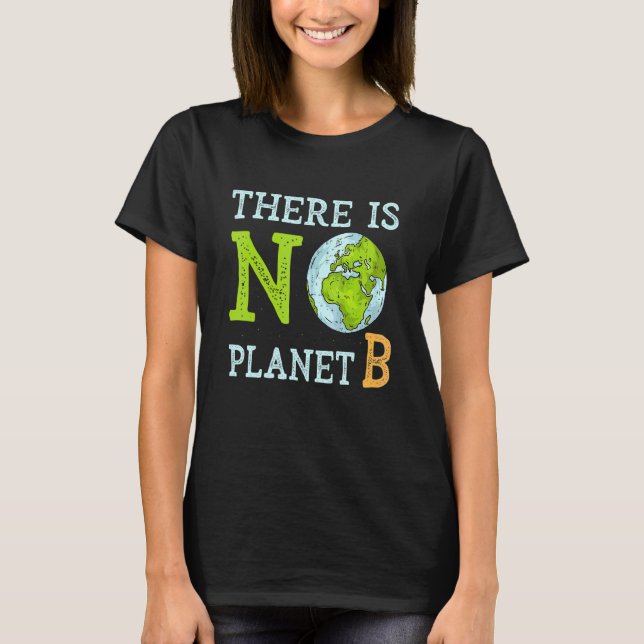 Det finns ingen planeten B Jorden Day & Environmen T Shirt (Framsida)
