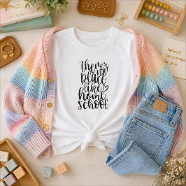 Det finns ingen plats som hemundervisning t shirt