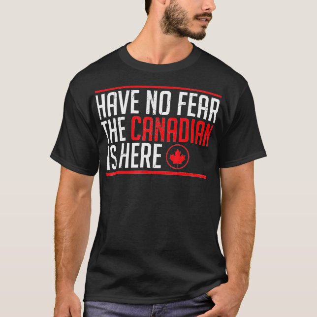 Det finns ingen rädsla för att kanadensiska är här t shirt (Framsida)