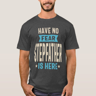 Det finns ingen rädsla för att Stepfather är här T Shirt