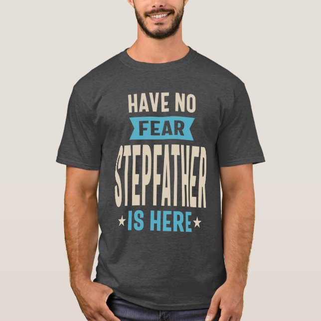Det finns ingen rädsla för att Stepfather är här | T Shirt (Framsida)