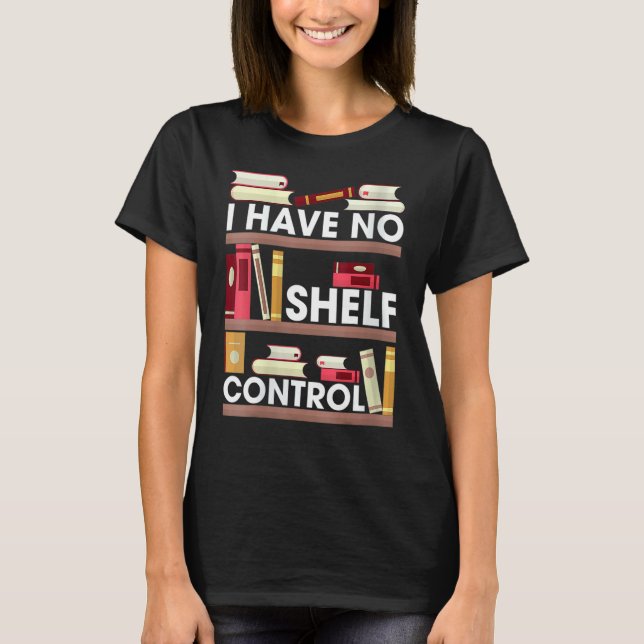 Det finns ingen Shelf Control Reading Bok Bokar Re T Shirt (Framsida)