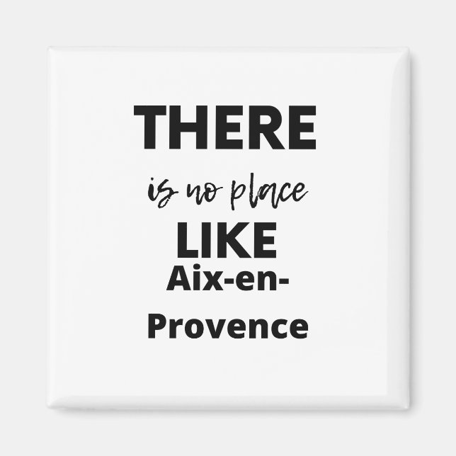 Det finns ingen ställe som Aix-en-Provence Magnet (Framsidan)
