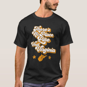 Det finns ingen Ställe som Väster Virginia, hems T Shirt