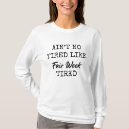 Det finns ingen trötthet som fair-veckans trötthet t shirt