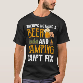Det finns ingenting en öl och camping inte kan fix t shirt