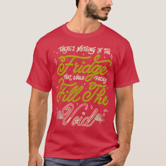 Det finns ingenting i kylen som möjligen kan F T Shirt