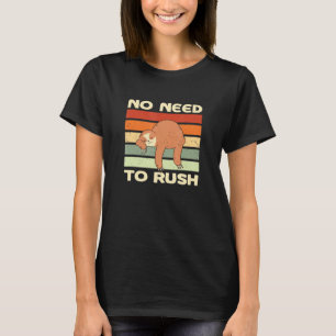 Det finns inget behov av att Rush Sloth Inspiratio T Shirt