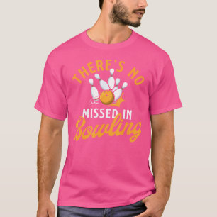 Det finns inget fel i Bowling Bowling Bowlareare T Shirt
