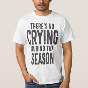 Det finns inget Gråtande i beskattningssäsongen T Shirt