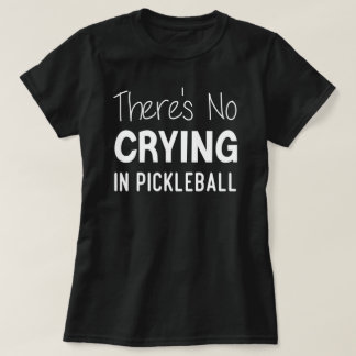 Det finns inget Gråtande i Pickleball, Pickleball T Shirt