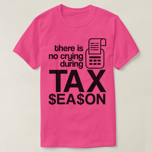 Det finns inget Gråtande under taxesesäsongskonton T Shirt (Design framsida)