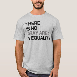 DET FINNS INGET GRÅTT OMRÅDE I JÄMLIKHET T SHIRT