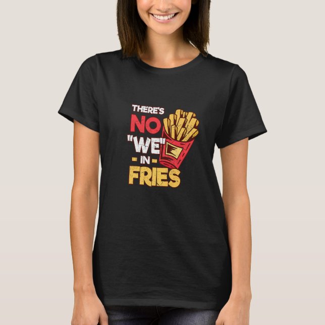Det finns inget i Fries Fransk Fries Fast Food Pot T Shirt (Framsida)