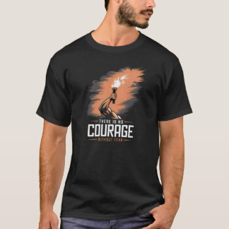 Det finns inget mod utan fruktan. t shirt