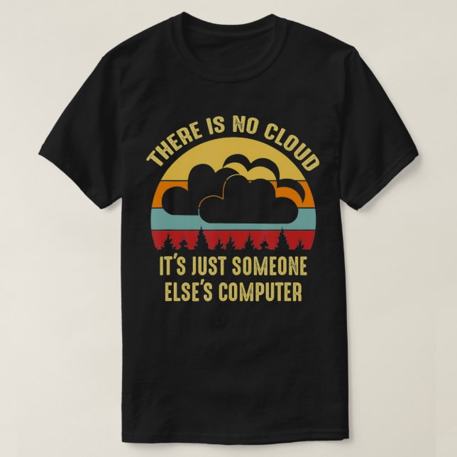 Det finns inget moln, det finns bara någon annan ä t shirt (Design framsida)