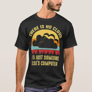 Det finns inget moln, det finns bara någon annan ä t shirt