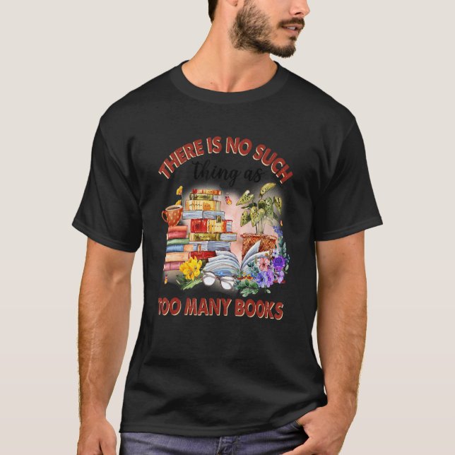 Det finns inget Sak så mycket som för många Bokar- T Shirt (Framsida)