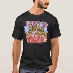 Det finns inget trött som Mamma. T Shirt