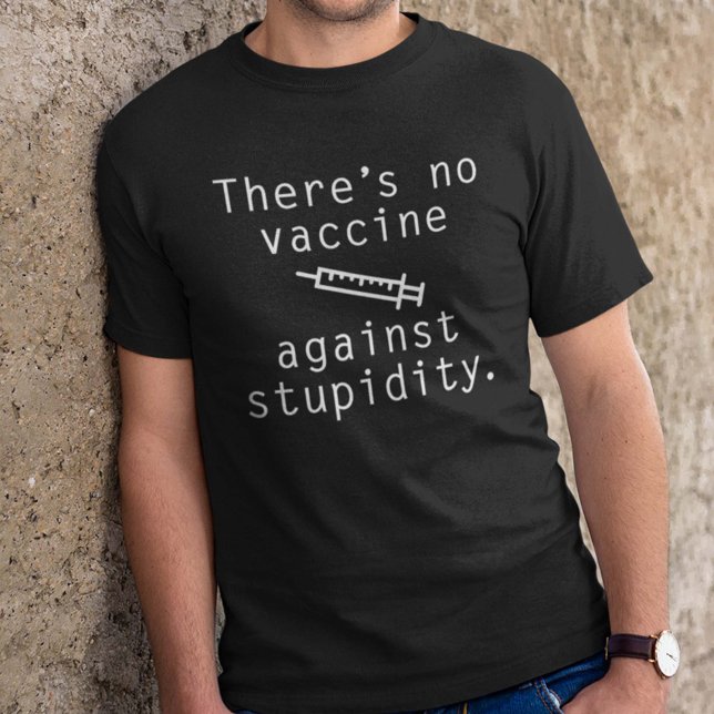 Det Finns Inget Vaccin Mot Dumhet T Shirt (There's No Vaccine Against Stupidity Shirt)