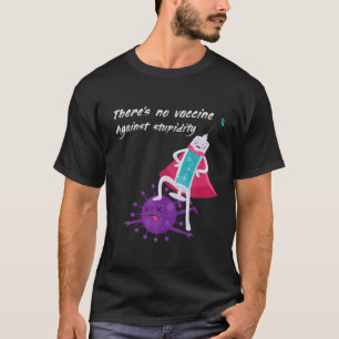 Det finns inget vaccin mot stuphet t shirt