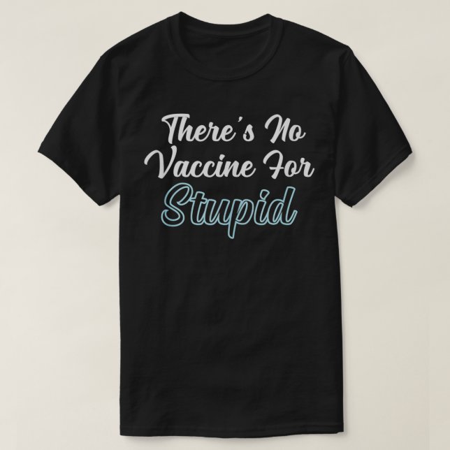 Det finns inget vaccin mot Stupid T Shirt (Design framsida)