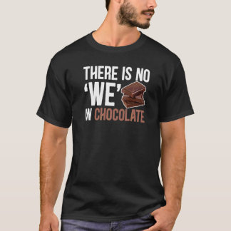 Det finns inget vi i Chocolate Sarcastic Choco Pun T Shirt