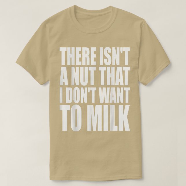 Det finns inte en Nöt som jag inte vill ha Mjölk r T Shirt (Design framsida)