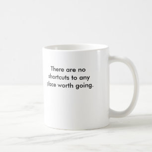 Det finns inte några genvägar till något värt kaffemugg