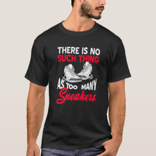 Det finns inte så många Sak som för många sneakare T Shirt
