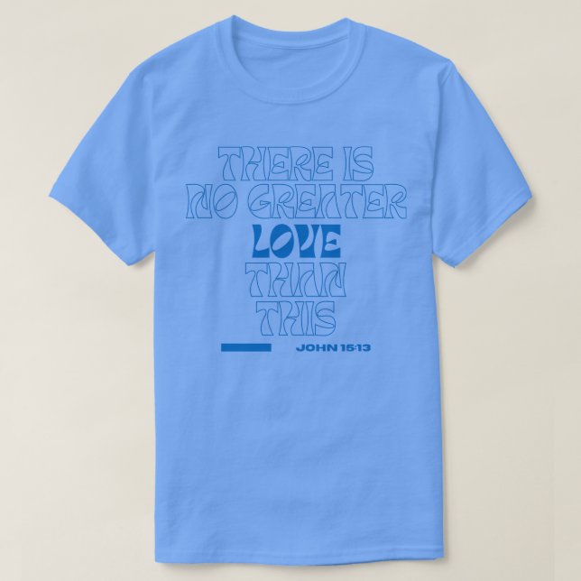 Det finns inte underbarare kärlek än denna John 15 T Shirt (Design framsida)