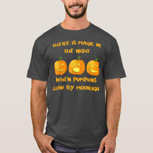 Det finns magi på natten när pumpor glöder t shirt
