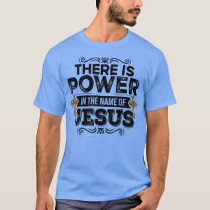 Det finns makt i Namn i de kristna Jesus T Shirt