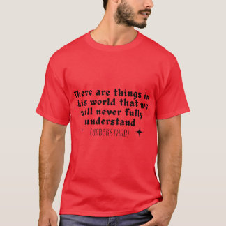 Det finns saker i den här världen som vi aldrig t shirt