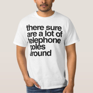 Det finns säkert många telefonstolpar runt tee shirt
