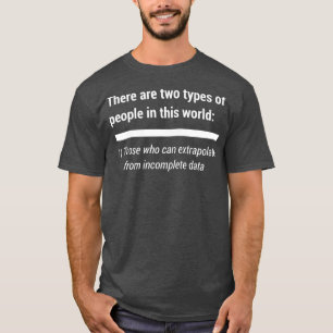 Det finns två typer av personer som extrapolerar t shirt