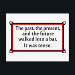 Det förflutna, nutiden och framtiden vykort<br><div class="desc">Det förflutna,  nutiden och framtiden gick in i pub. Det var spänt. Den här roligten är designad från "det är Grammatiktid!" är perfekt för din favorit Grammar Nerd.</div>