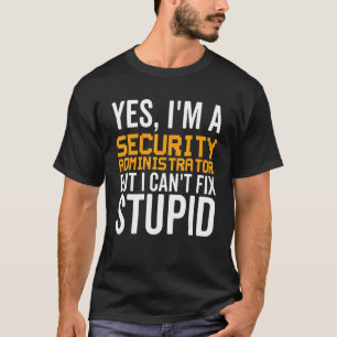 Det går inte att åtgärda Stupid - Funny säkerhetsa T Shirt