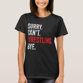 Det går inte att brottling Hej då Funny Wrestling T Shirt