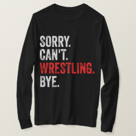 Det går inte att brottling Hej då Funny Wrestling T Shirt