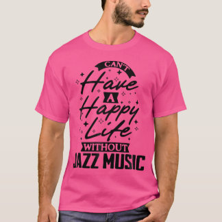 Det går inte att ha Lycklig utan Jazz Music T Shirt