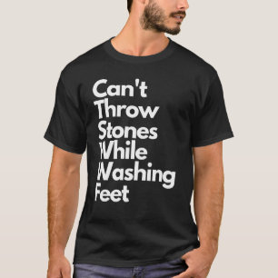 Det går inte att kasta stoner när du Tvättar Feet T Shirt