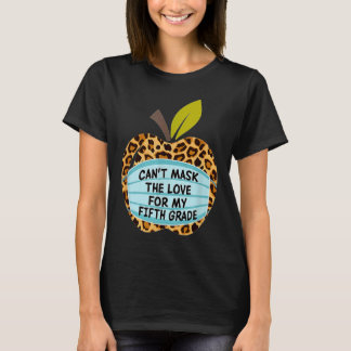 Det går inte att maskera Kärlek för min femte Klas T Shirt