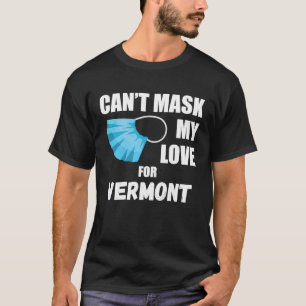 Det går inte att maskera min Kärlek för Vermont 20 T Shirt